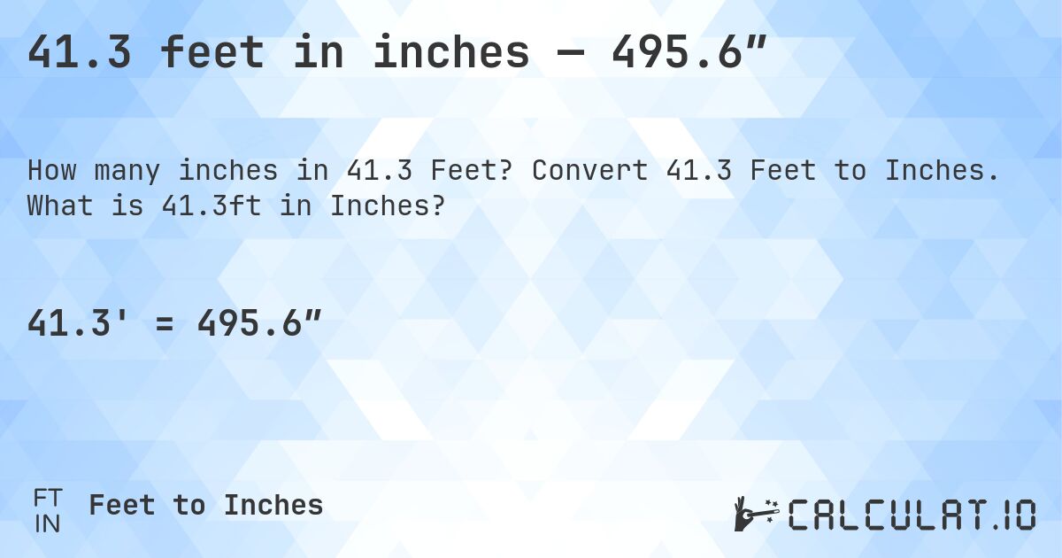 41.3 feet in inches — 495.6″. Convert 41.3 Feet to Inches. What is 41.3ft in Inches?