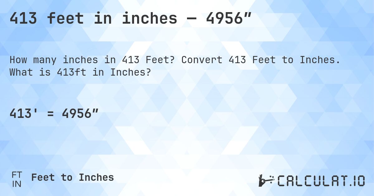 413 feet in inches — 4956″. Convert 413 Feet to Inches. What is 413ft in Inches?