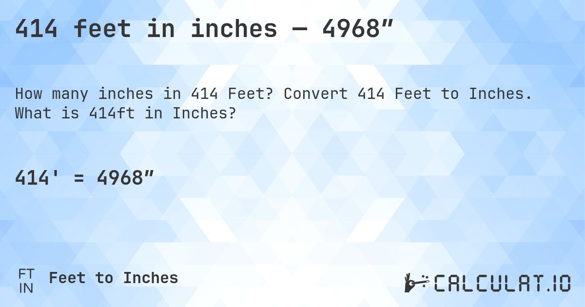414 feet in inches — 4968″. Convert 414 Feet to Inches. What is 414ft in Inches?
