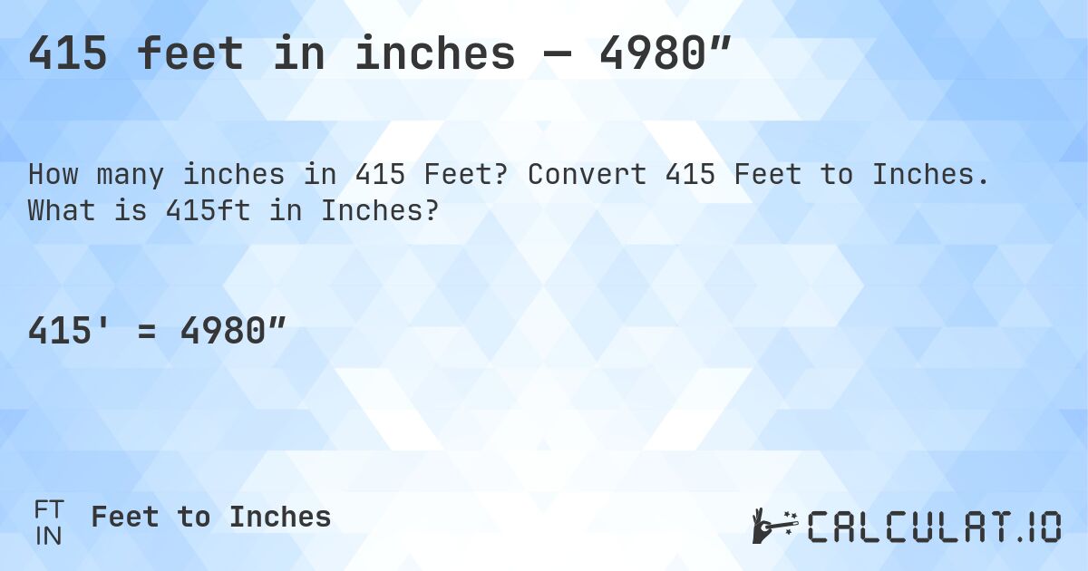 415 feet in inches — 4980″. Convert 415 Feet to Inches. What is 415ft in Inches?