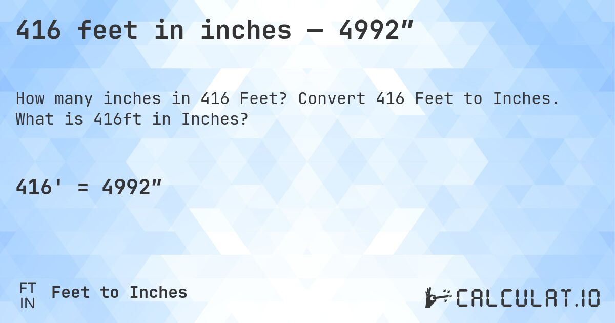 416 feet in inches — 4992″. Convert 416 Feet to Inches. What is 416ft in Inches?
