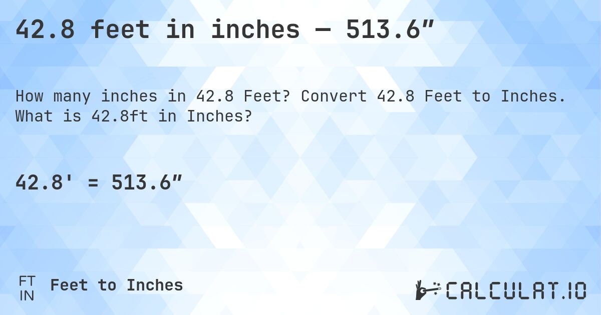 42.8 feet in inches — 513.6″. Convert 42.8 Feet to Inches. What is 42.8ft in Inches?