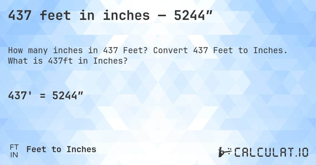 437 feet in inches — 5244″. Convert 437 Feet to Inches. What is 437ft in Inches?