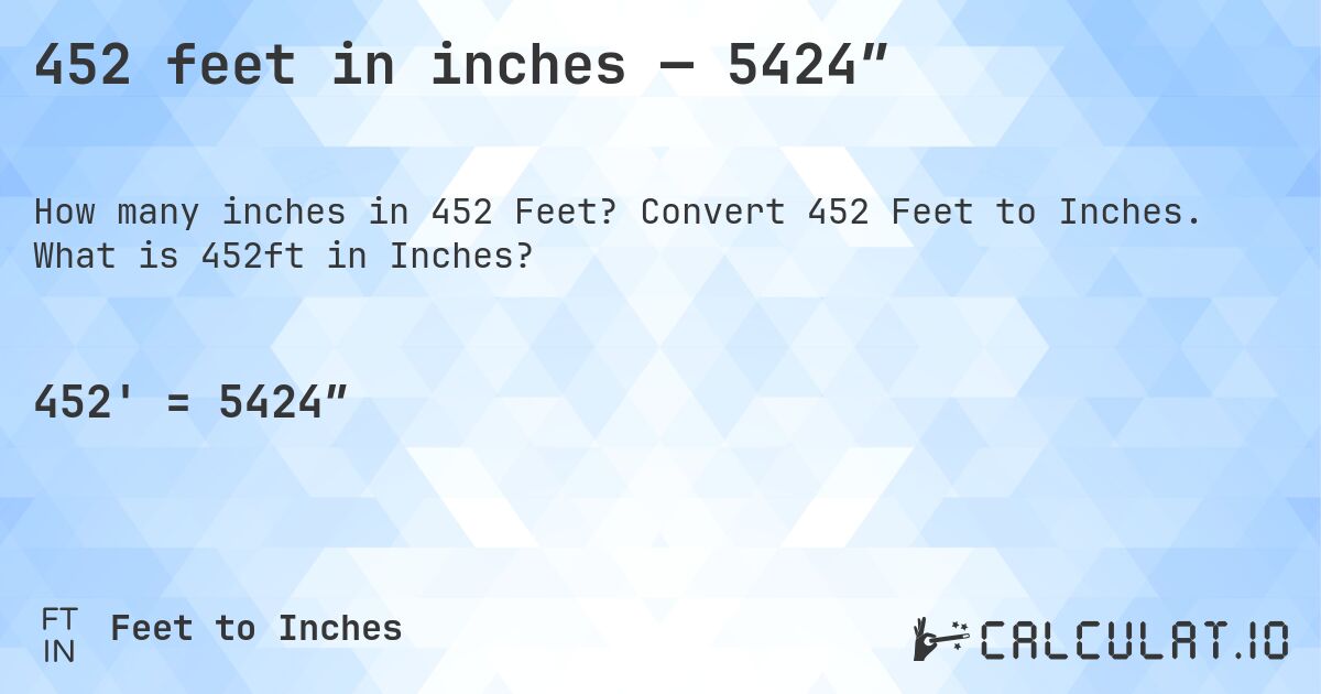 452 feet in inches — 5424″. Convert 452 Feet to Inches. What is 452ft in Inches?