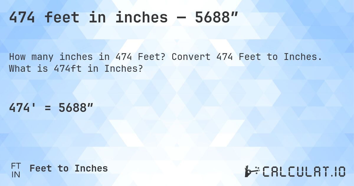 474 feet in inches — 5688″. Convert 474 Feet to Inches. What is 474ft in Inches?