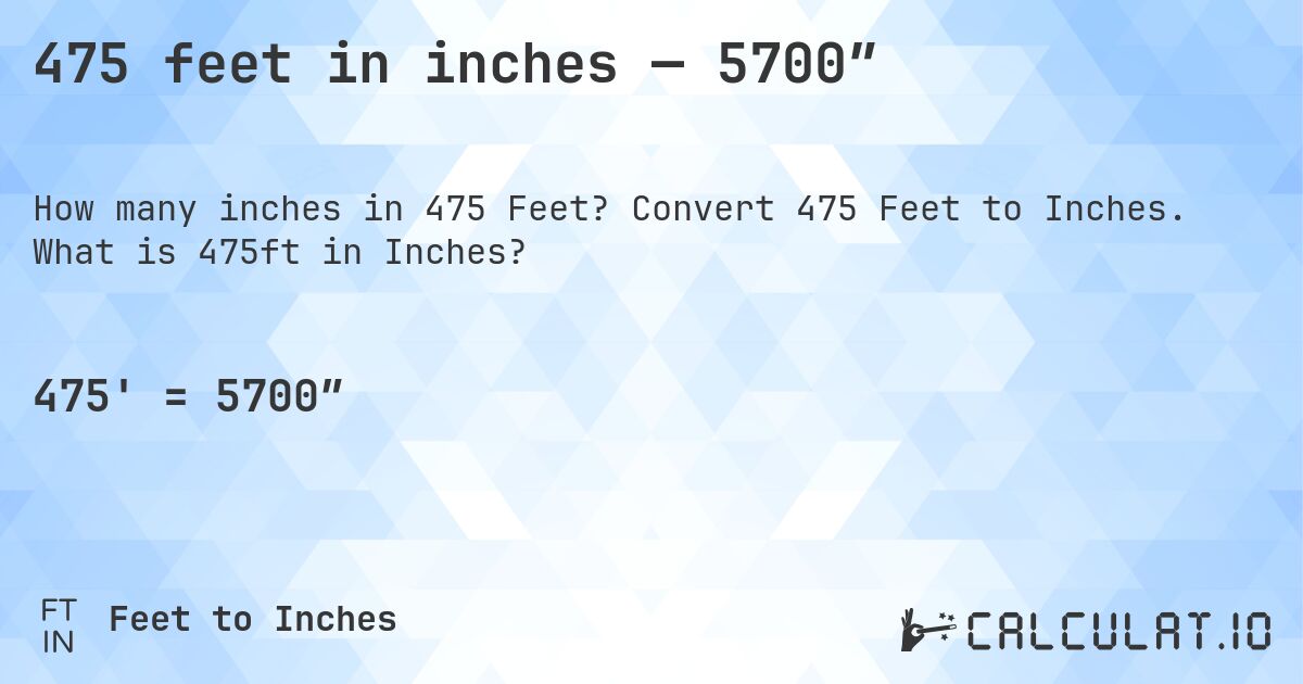 475 feet in inches — 5700″. Convert 475 Feet to Inches. What is 475ft in Inches?