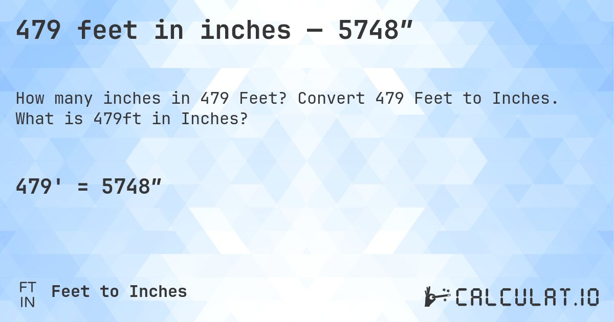 479 feet in inches — 5748″. Convert 479 Feet to Inches. What is 479ft in Inches?