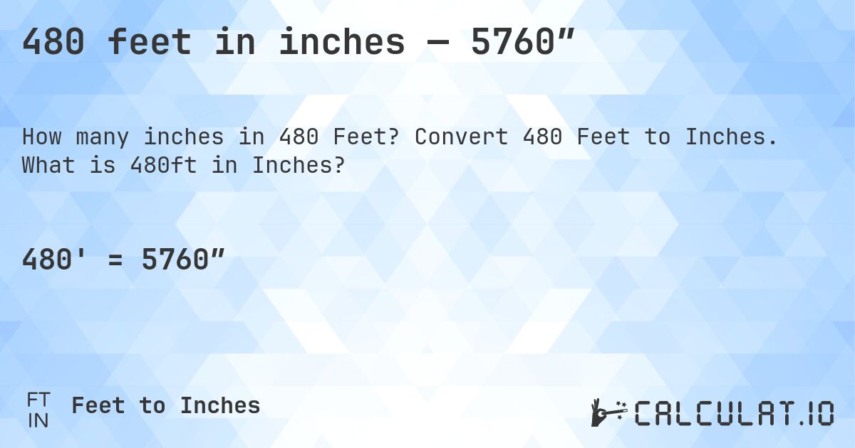 480 feet in inches — 5760″. Convert 480 Feet to Inches. What is 480ft in Inches?