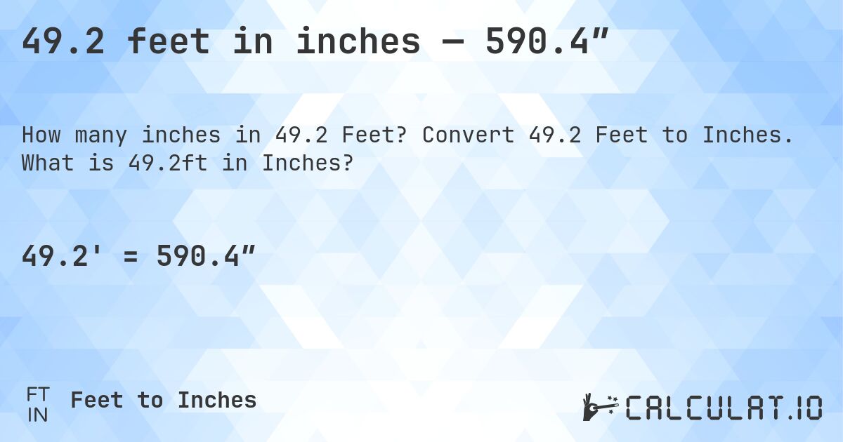 49.2 feet in inches — 590.4″. Convert 49.2 Feet to Inches. What is 49.2ft in Inches?