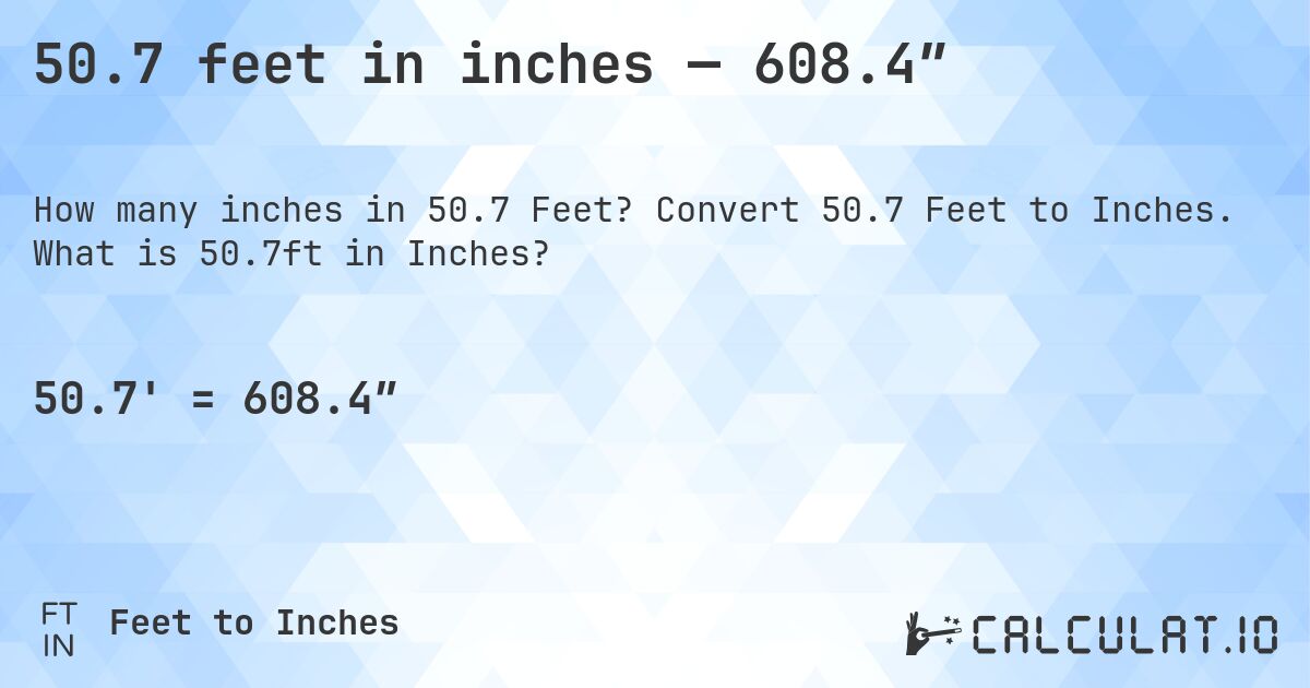 50.7 feet in inches — 608.4″. Convert 50.7 Feet to Inches. What is 50.7ft in Inches?