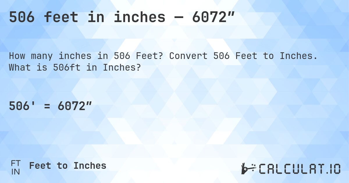 506 feet in inches — 6072″. Convert 506 Feet to Inches. What is 506ft in Inches?
