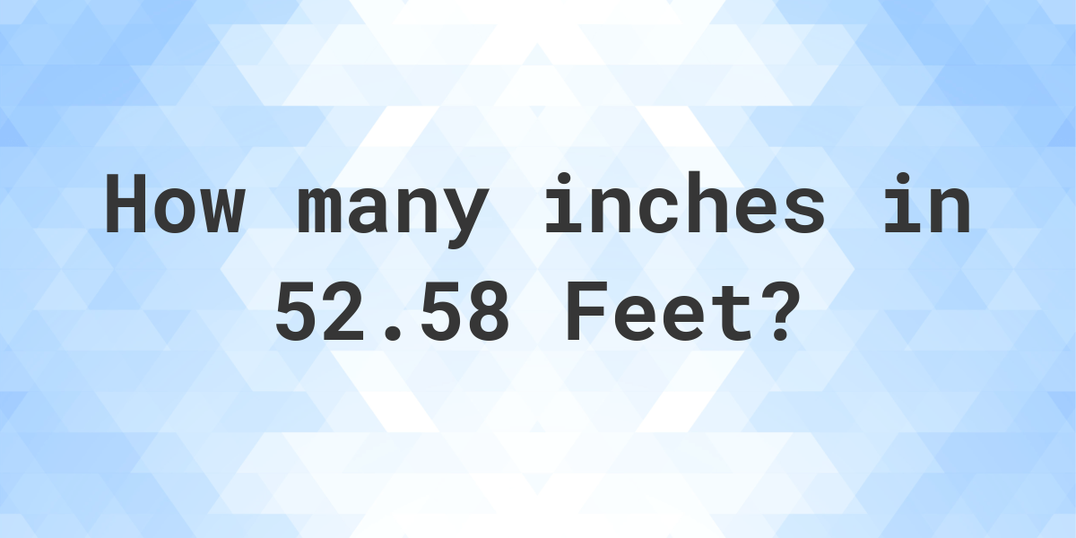 52-58-feet-in-inches-calculatio