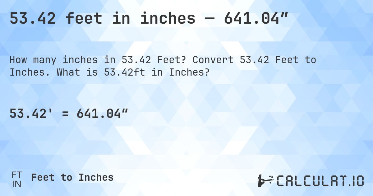 53.42 feet in inches — 641.04″. Convert 53.42 Feet to Inches. What is 53.42ft in Inches?