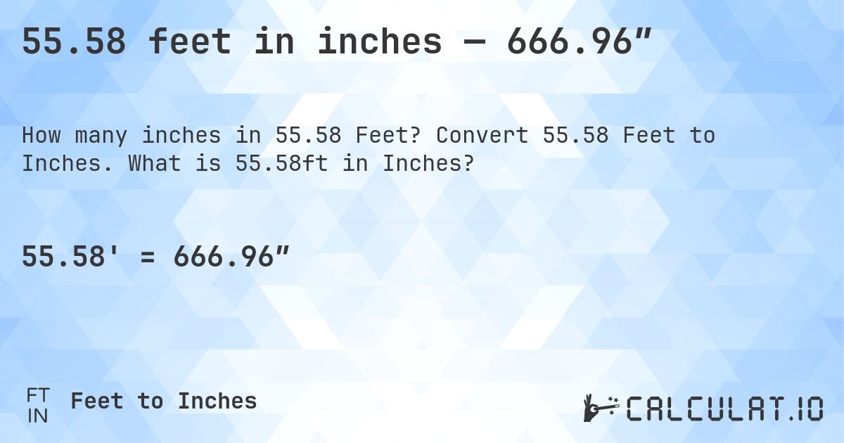 55.58 feet in inches — 666.96″. Convert 55.58 Feet to Inches. What is 55.58ft in Inches?