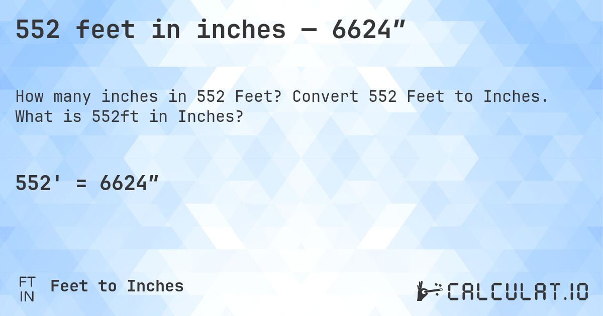 552 feet in inches — 6624″. Convert 552 Feet to Inches. What is 552ft in Inches?