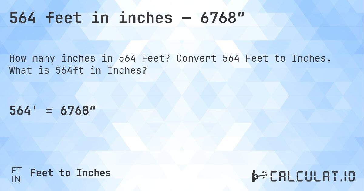 564 feet in inches — 6768″. Convert 564 Feet to Inches. What is 564ft in Inches?