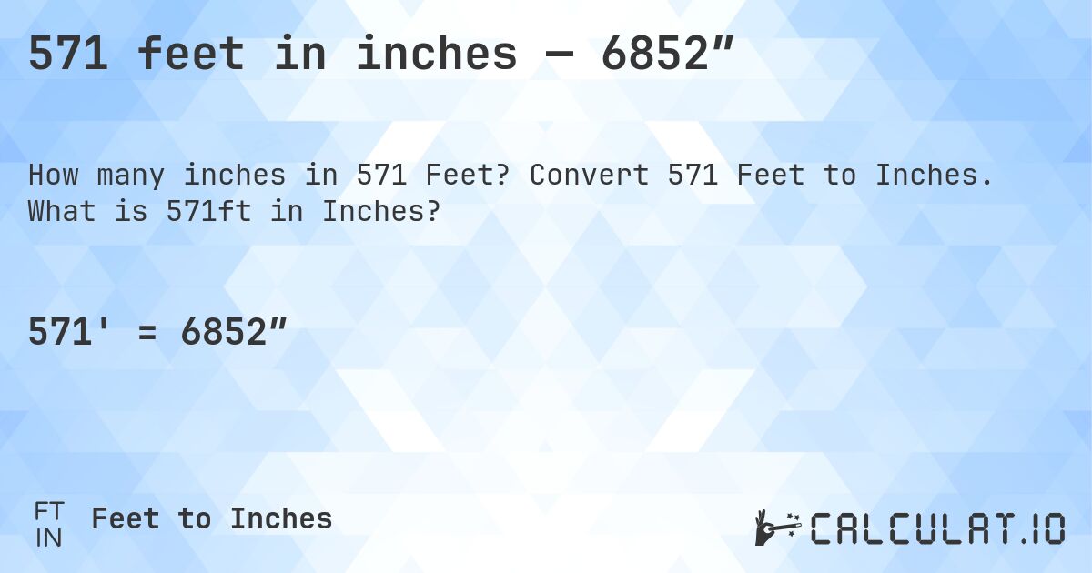 571 feet in inches — 6852″. Convert 571 Feet to Inches. What is 571ft in Inches?