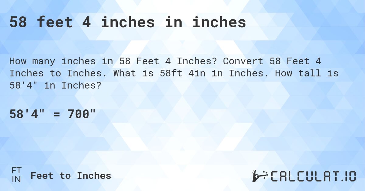 58 feet 4 inches in inches. Convert 58 Feet 4 Inches to Inches. What is 58ft 4in in Inches. How tall is 58'4 in Inches?