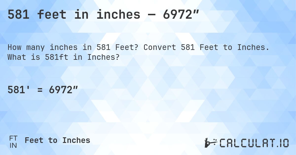 581 feet in inches — 6972″. Convert 581 Feet to Inches. What is 581ft in Inches?
