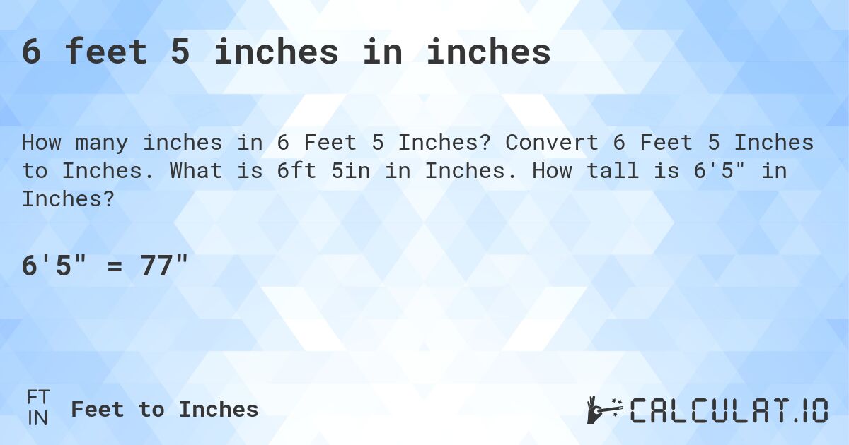6 feet 5 inches in inches. Convert 6 Feet 5 Inches to Inches. What is 6ft 5in in Inches. How tall is 6'5 in Inches?