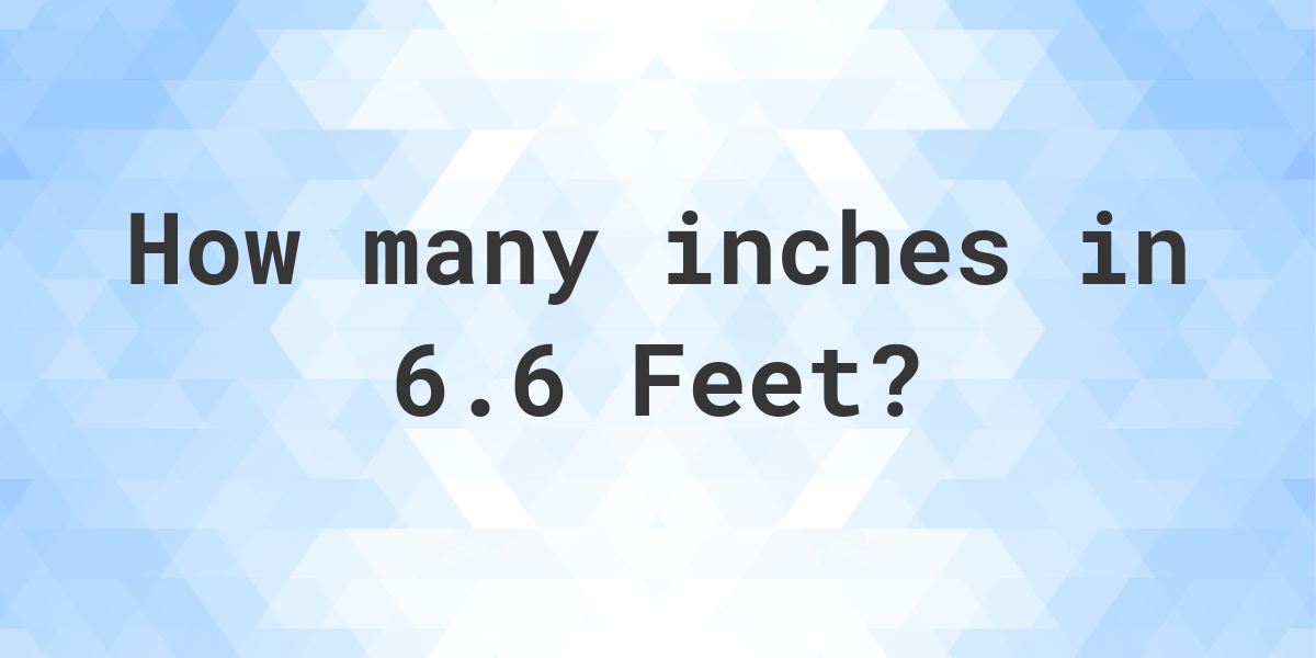 6-6-feet-in-inches-calculatio