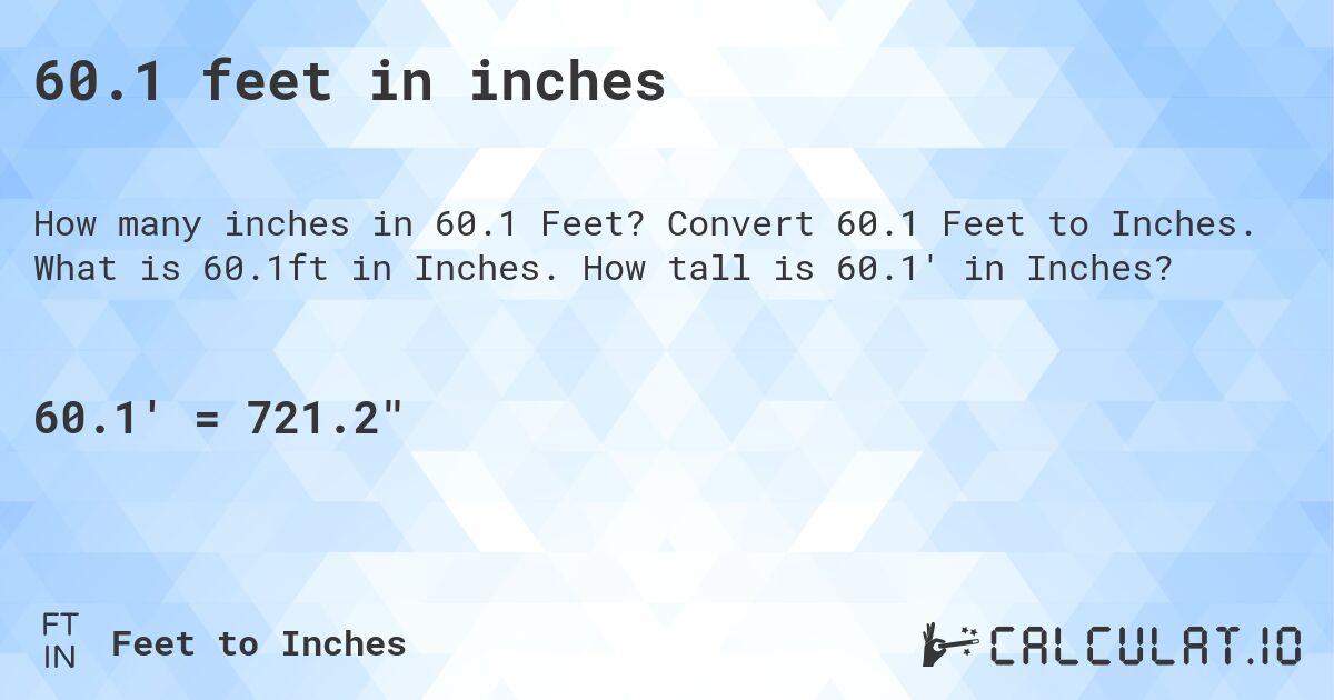 60.1 feet in inches. Convert 60.1 Feet to Inches. What is 60.1ft in Inches. How tall is 60.1' in Inches?