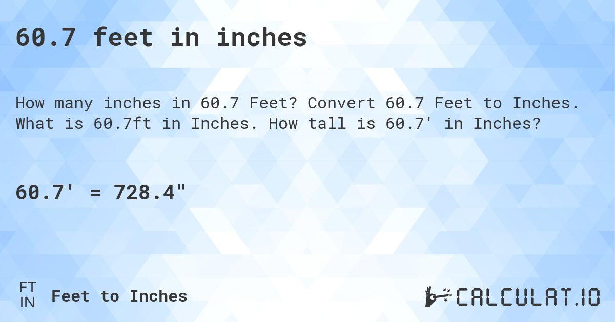 60.7 feet in inches. Convert 60.7 Feet to Inches. What is 60.7ft in Inches. How tall is 60.7' in Inches?