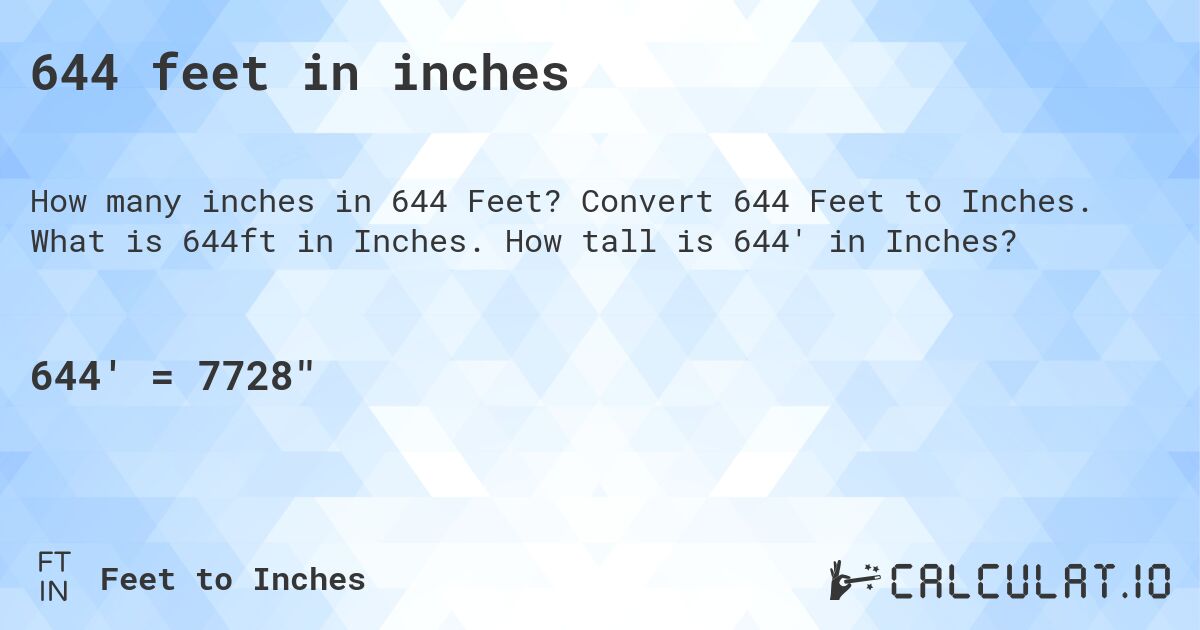 644 feet in inches. Convert 644 Feet to Inches. What is 644ft in Inches. How tall is 644' in Inches?