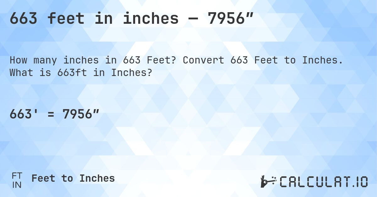 663 feet in inches — 7956″. Convert 663 Feet to Inches. What is 663ft in Inches?
