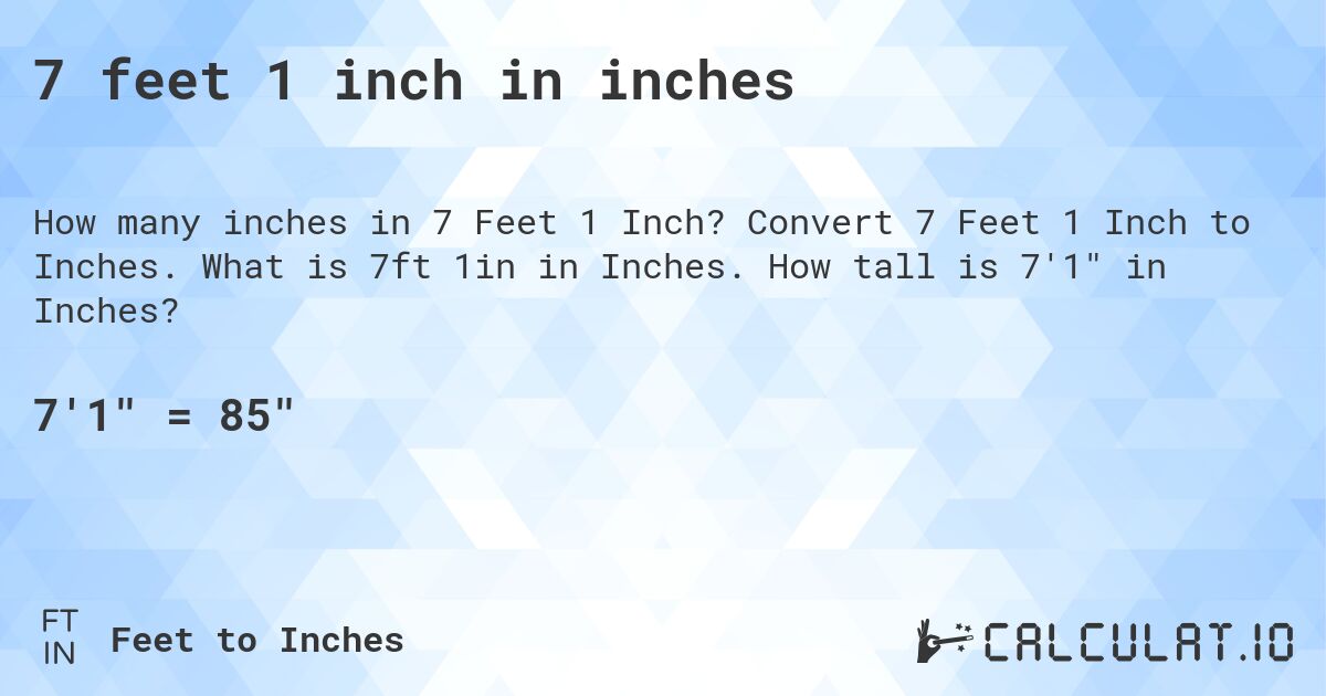 7 feet 1 inch in inches. Convert 7 Feet 1 Inch to Inches. What is 7ft 1in in Inches. How tall is 7'1 in Inches?