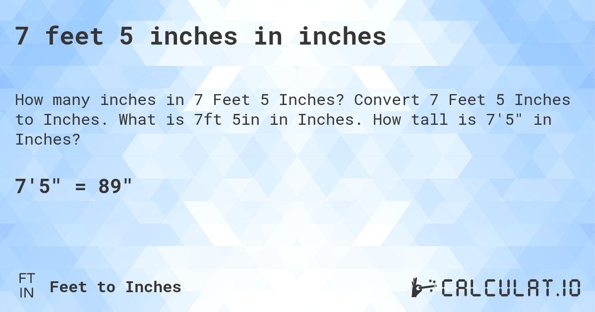 7 feet 5 inches in inches. Convert 7 Feet 5 Inches to Inches. What is 7ft 5in in Inches. How tall is 7'5 in Inches?