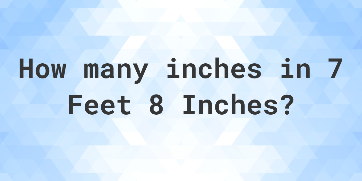 7-feet-8-inches-in-inches-calculatio