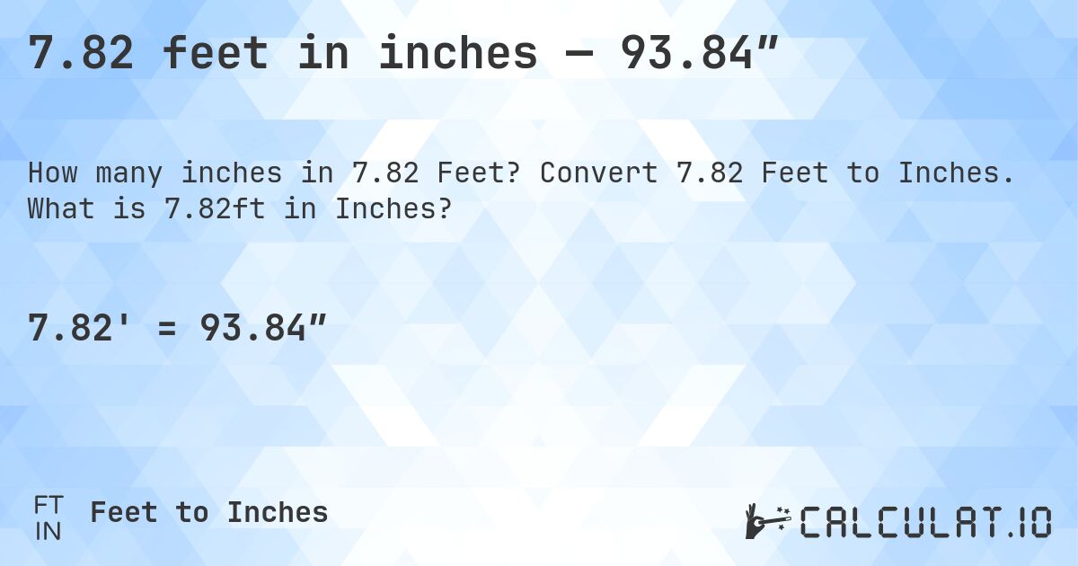 7.82 feet in inches — 93.84″. Convert 7.82 Feet to Inches. What is 7.82ft in Inches?