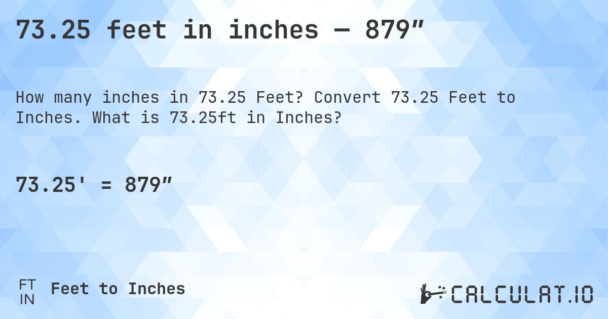 73.25 feet in inches — 879″. Convert 73.25 Feet to Inches. What is 73.25ft in Inches?
