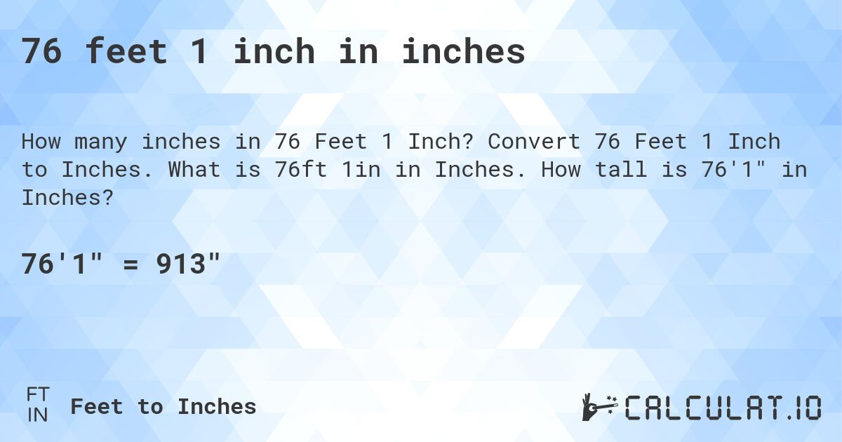 76 feet 1 inch in inches. Convert 76 Feet 1 Inch to Inches. What is 76ft 1in in Inches. How tall is 76'1 in Inches?