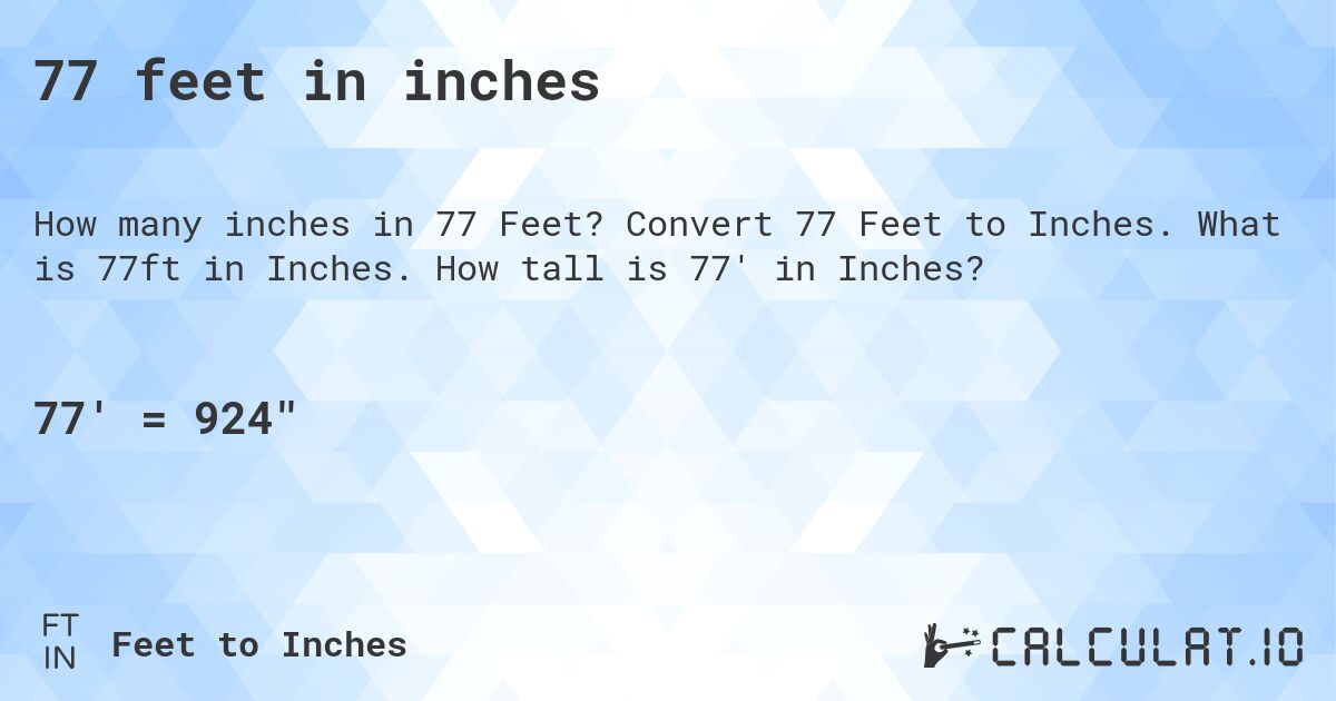 77 feet in inches. Convert 77 Feet to Inches. What is 77ft in Inches. How tall is 77' in Inches?