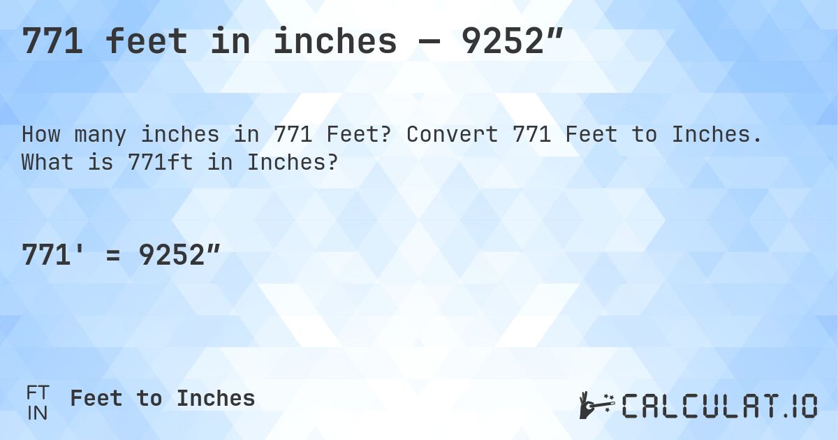 771 feet in inches — 9252″. Convert 771 Feet to Inches. What is 771ft in Inches?