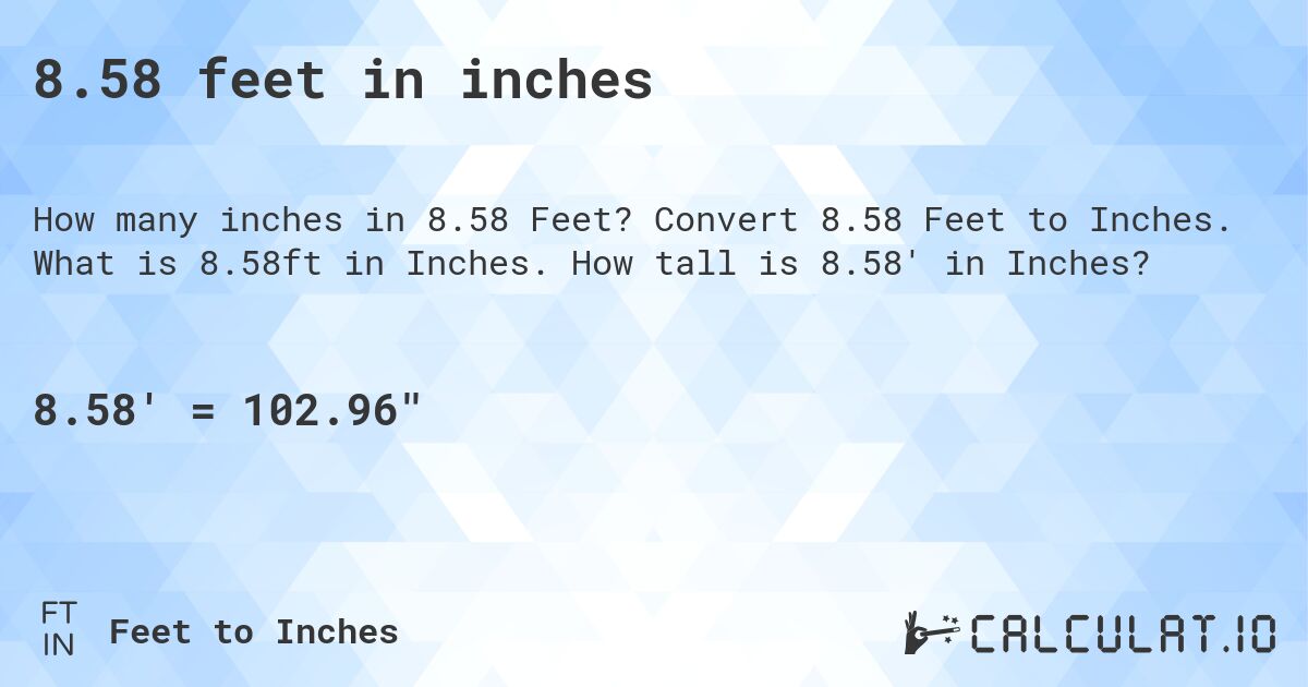 8.58 feet in inches. Convert 8.58 Feet to Inches. What is 8.58ft in Inches. How tall is 8.58' in Inches?