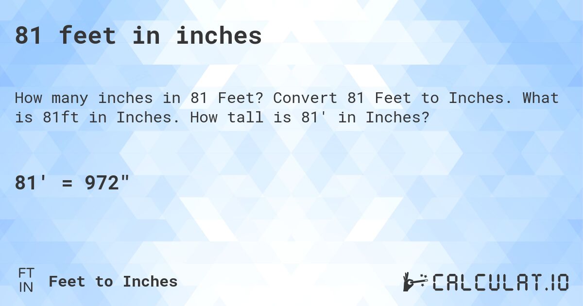 81 feet in inches. Convert 81 Feet to Inches. What is 81ft in Inches. How tall is 81' in Inches?