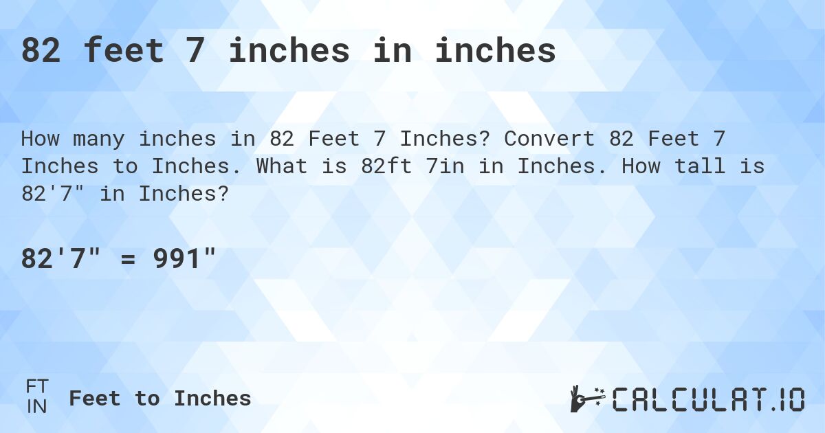 82 feet 7 inches in inches. Convert 82 Feet 7 Inches to Inches. What is 82ft 7in in Inches. How tall is 82'7 in Inches?