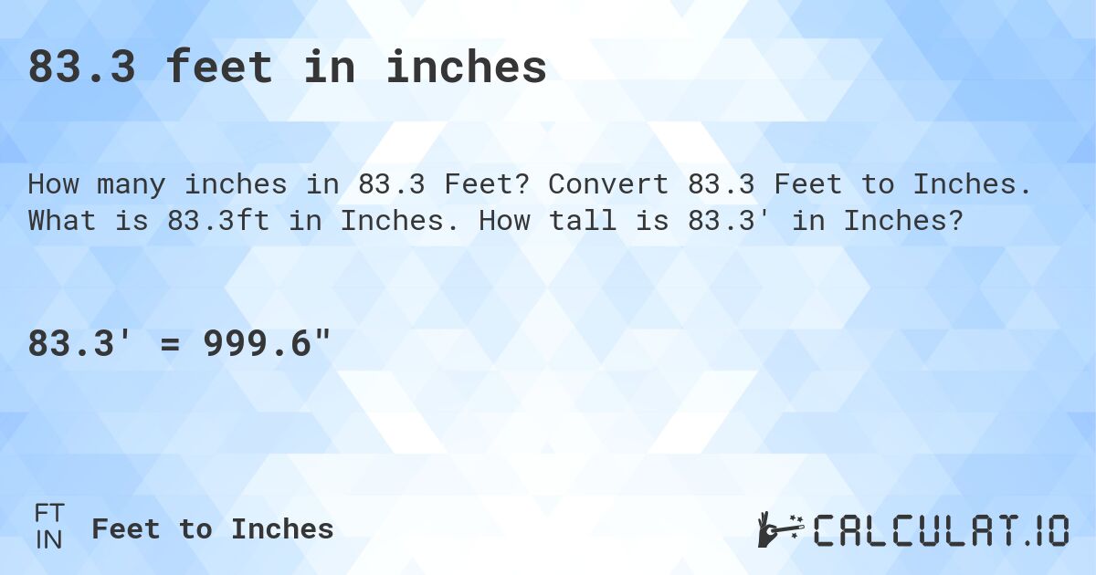 83.3 feet in inches. Convert 83.3 Feet to Inches. What is 83.3ft in Inches. How tall is 83.3' in Inches?