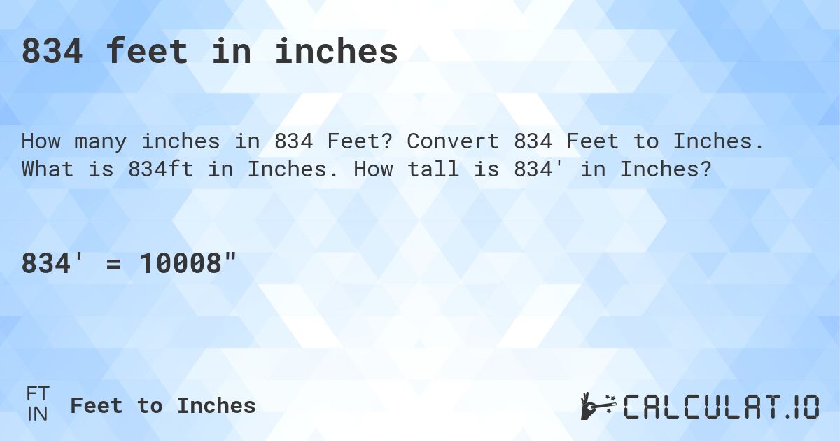 834 feet in inches. Convert 834 Feet to Inches. What is 834ft in Inches. How tall is 834' in Inches?