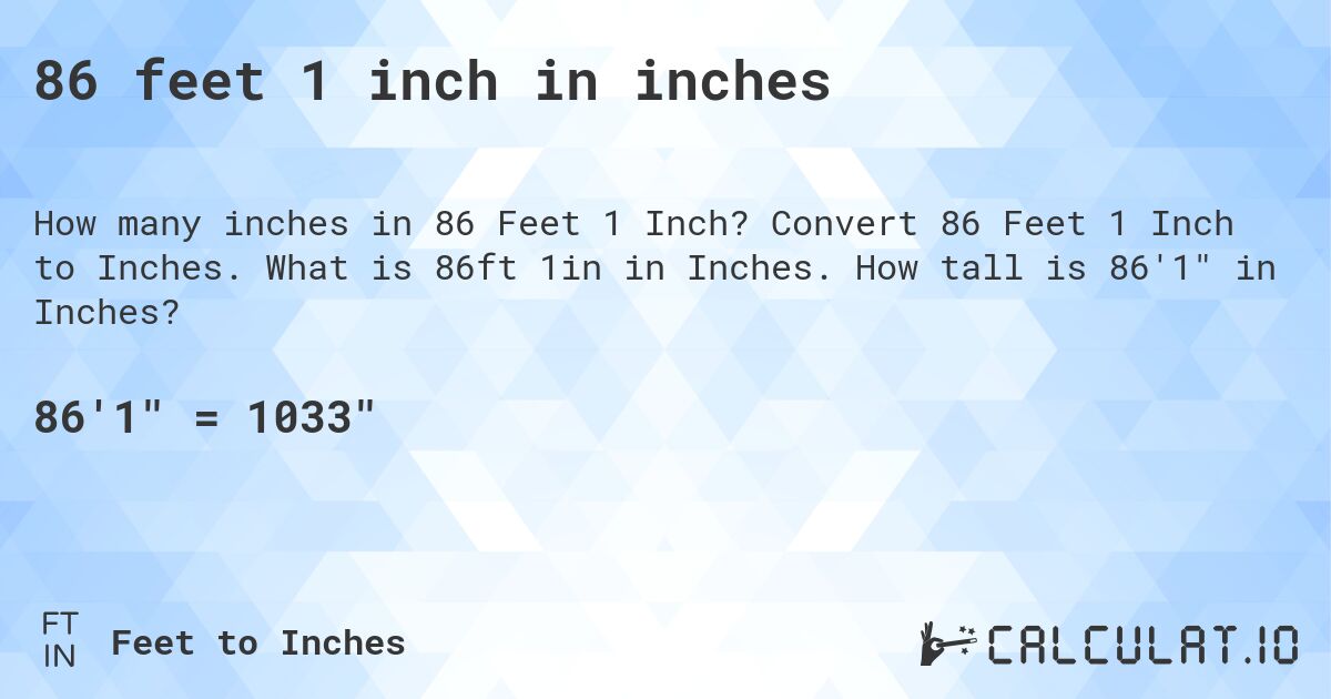 86 feet 1 inch in inches. Convert 86 Feet 1 Inch to Inches. What is 86ft 1in in Inches. How tall is 86'1 in Inches?