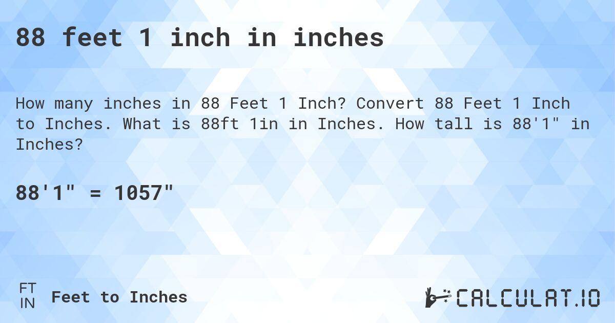 88 feet 1 inch in inches. Convert 88 Feet 1 Inch to Inches. What is 88ft 1in in Inches. How tall is 88'1 in Inches?