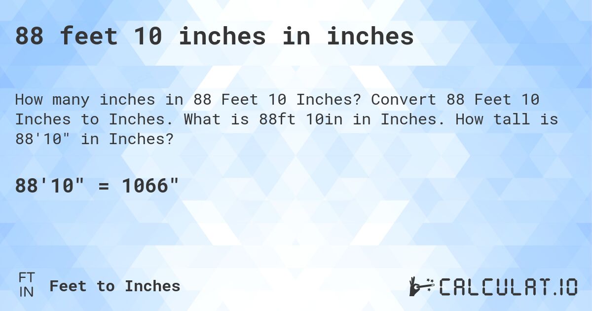 88 feet 10 inches in inches. Convert 88 Feet 10 Inches to Inches. What is 88ft 10in in Inches. How tall is 88'10 in Inches?