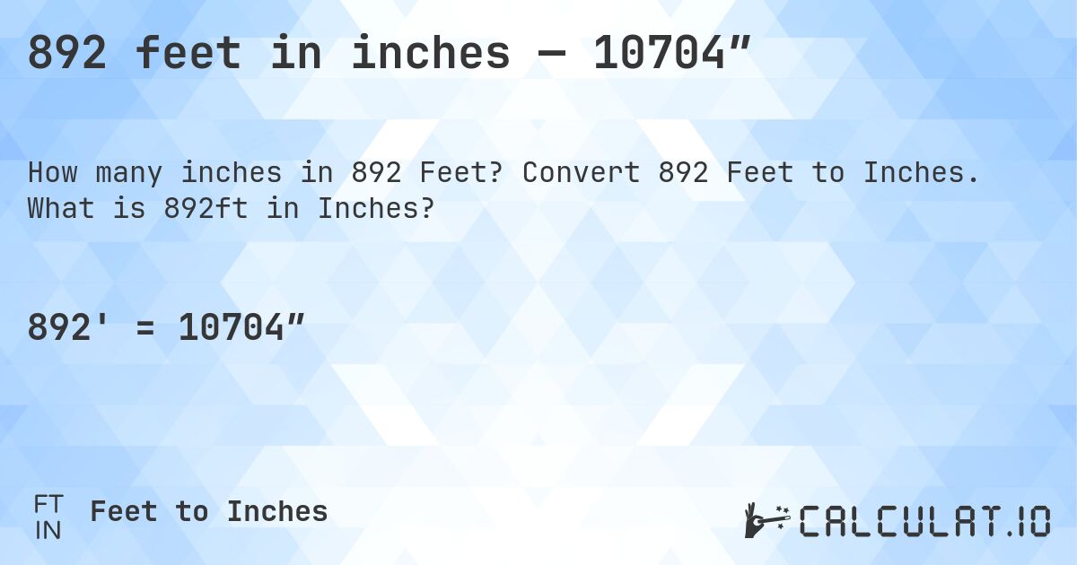 892 feet in inches — 10704″. Convert 892 Feet to Inches. What is 892ft in Inches?