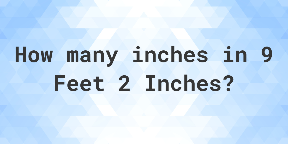 9 feet 2 inches in inches - Calculatio