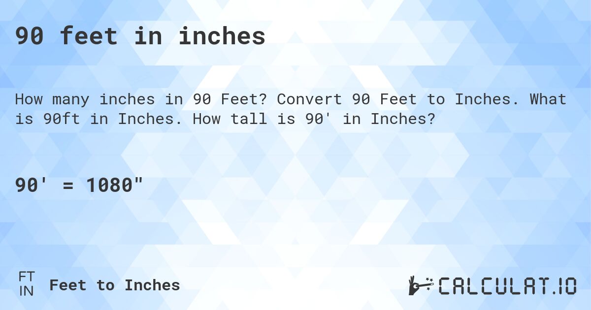 90 feet in inches. Convert 90 Feet to Inches. What is 90ft in Inches. How tall is 90' in Inches?