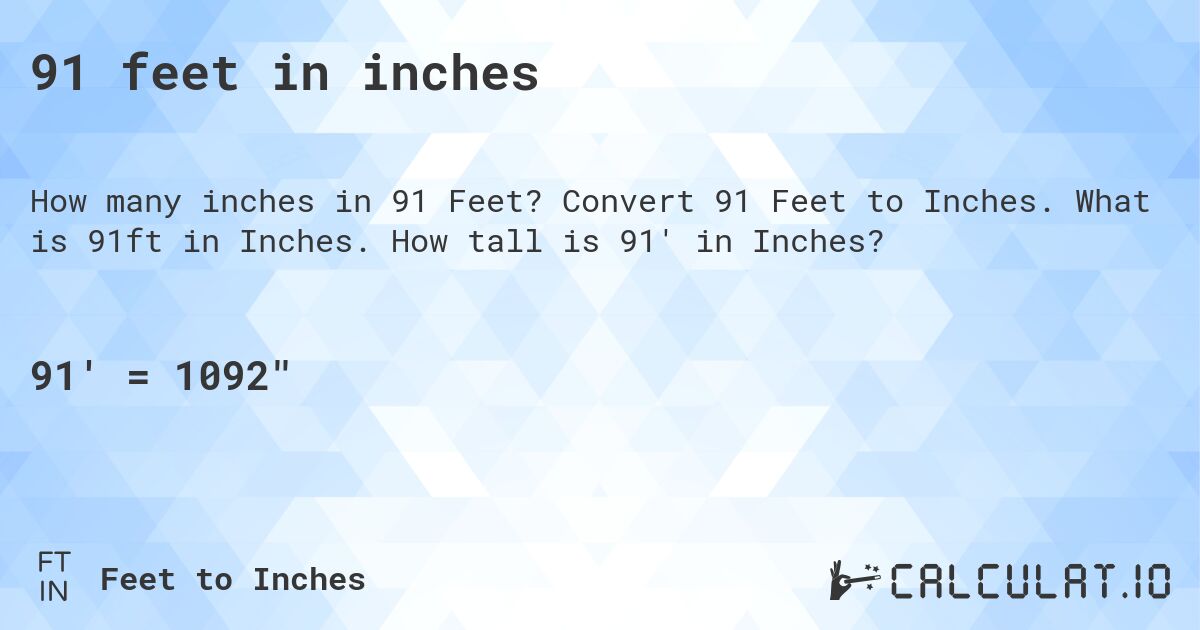 91 feet in inches. Convert 91 Feet to Inches. What is 91ft in Inches. How tall is 91' in Inches?