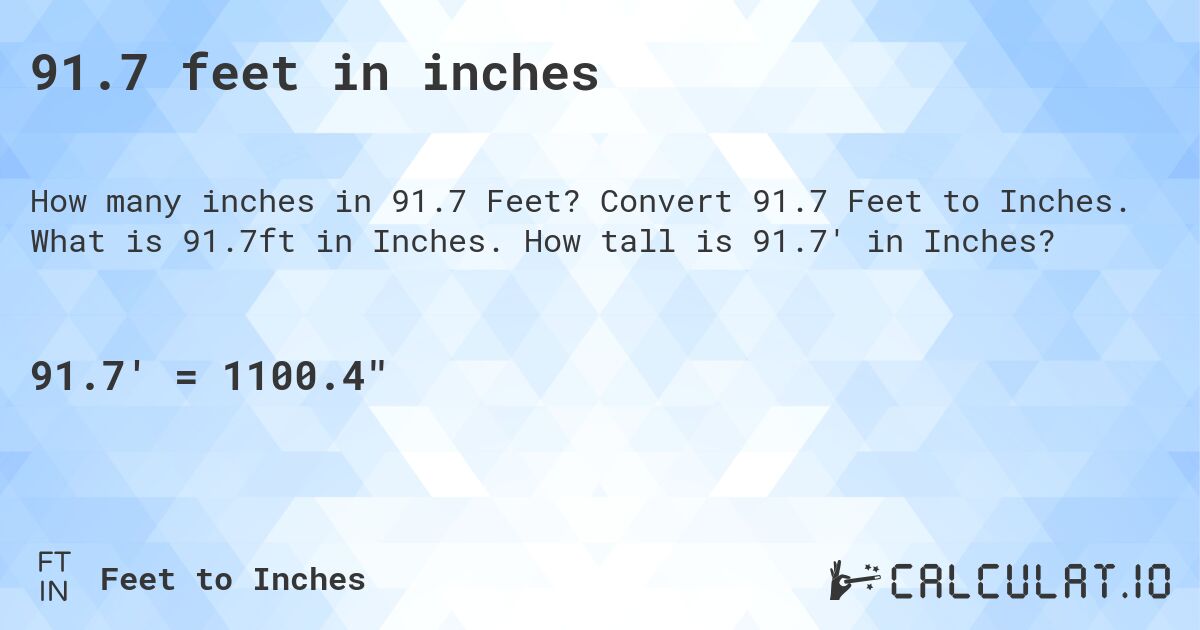 91.7 feet in inches. Convert 91.7 Feet to Inches. What is 91.7ft in Inches. How tall is 91.7' in Inches?